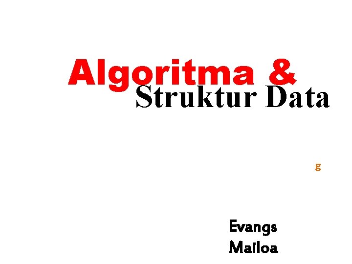 Algoritma & Struktur Data g Evangs Mailoa 