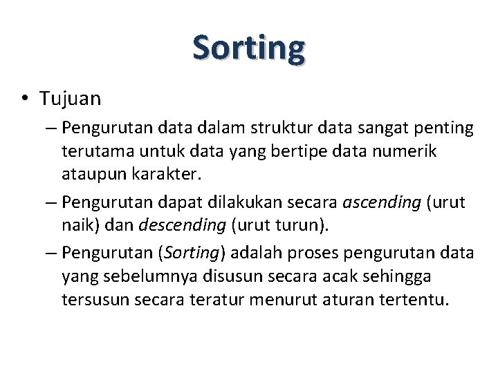 Sorting • Tujuan – Pengurutan data dalam struktur data sangat penting terutama untuk data