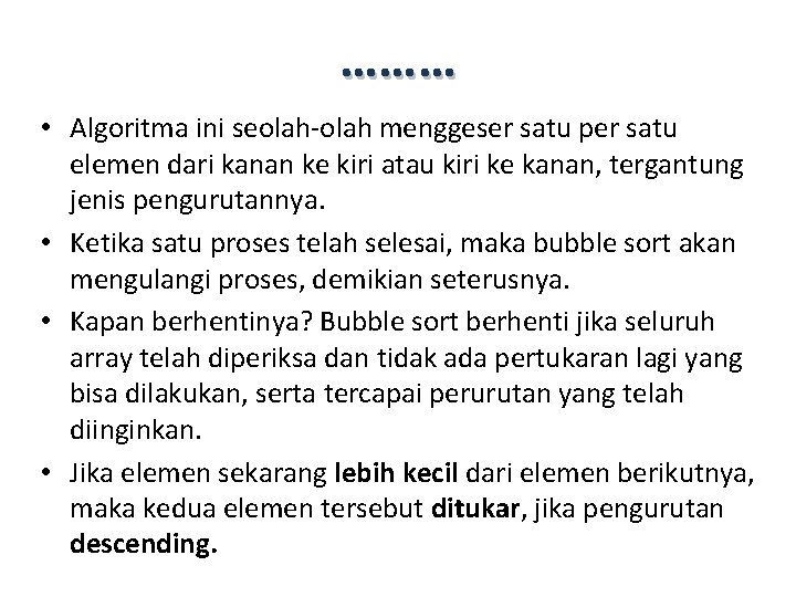 ……… • Algoritma ini seolah-olah menggeser satu per satu elemen dari kanan ke kiri