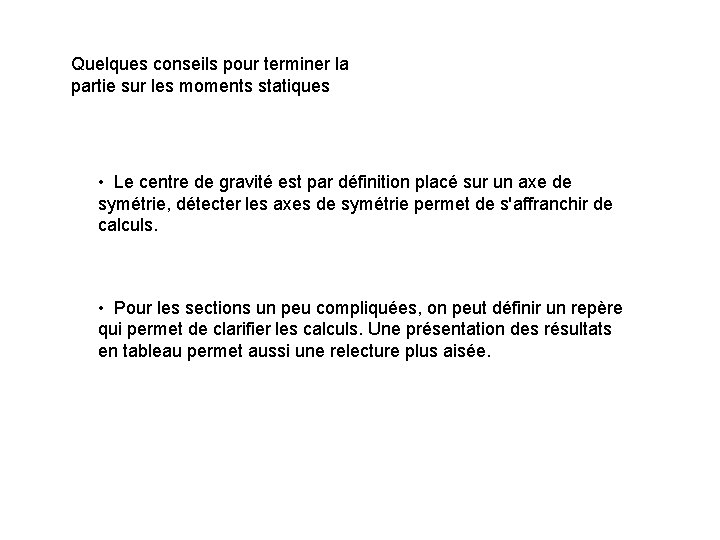 Quelques conseils pour terminer la partie sur les moments statiques • Le centre de