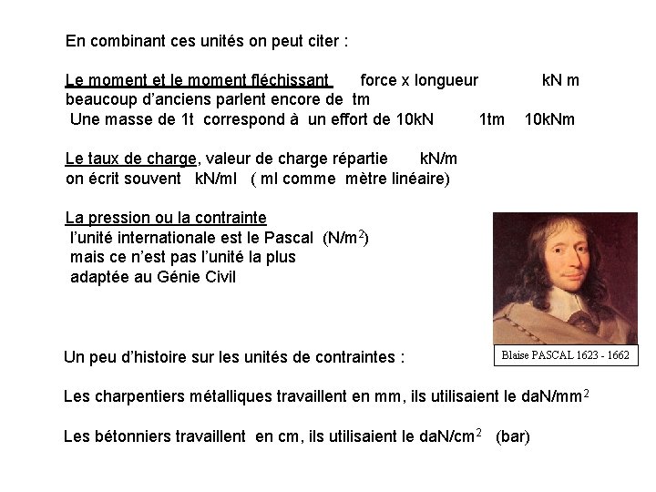 En combinant ces unités on peut citer : Le moment et le moment fléchissant