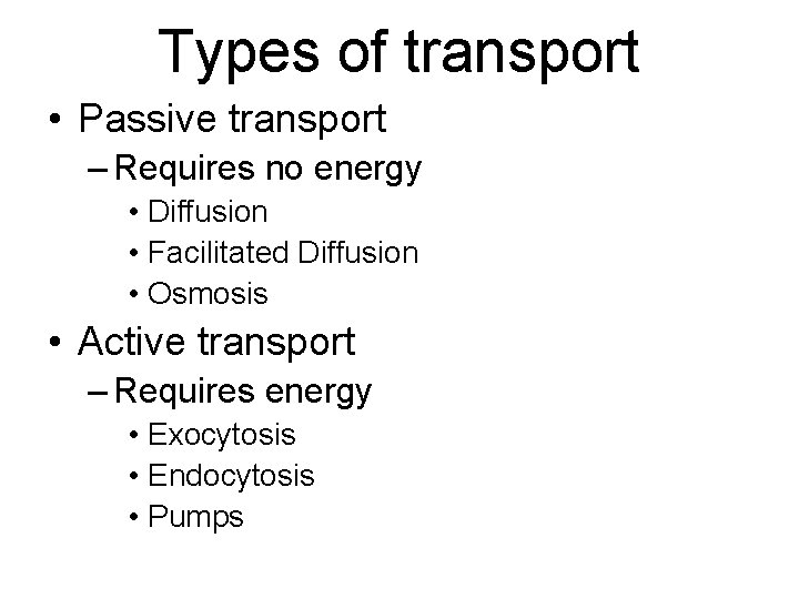 Types of transport • Passive transport – Requires no energy • Diffusion • Facilitated
