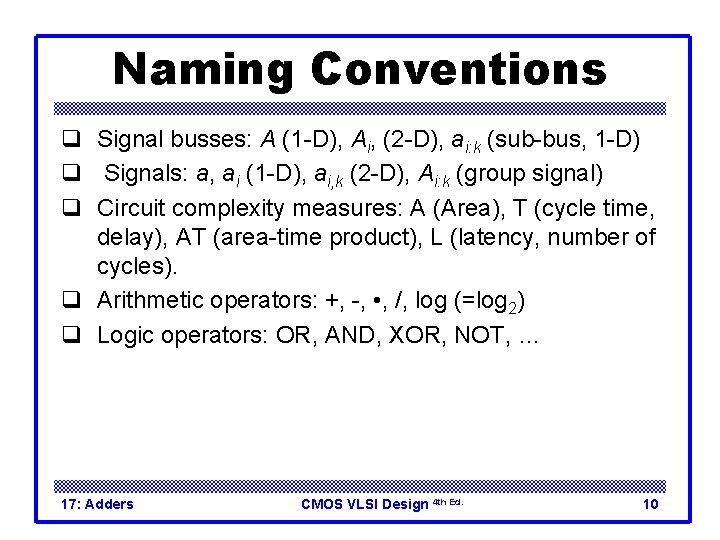 Naming Conventions q Signal busses: A (1 -D), Ai, (2 -D), ai: k (sub-bus,