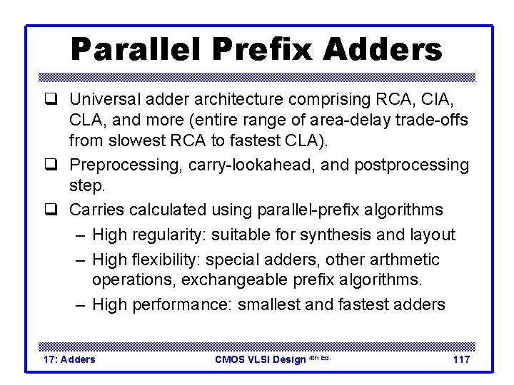 Parallel Prefix Adders q Universal adder architecture comprising RCA, CIA, CLA, and more (entire