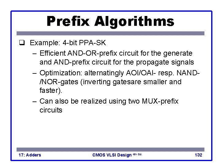Prefix Algorithms q Example: 4 -bit PPA-SK – Efficient AND-OR-prefix circuit for the generate