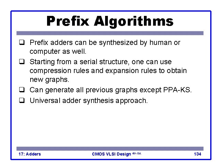 Prefix Algorithms q Prefix adders can be synthesized by human or computer as well.