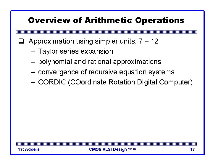 Overview of Arithmetic Operations q Approximation using simpler units: 7 – 12 – Taylor