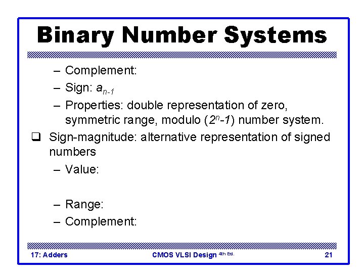 Binary Number Systems – Complement: – Sign: an-1 – Properties: double representation of zero,