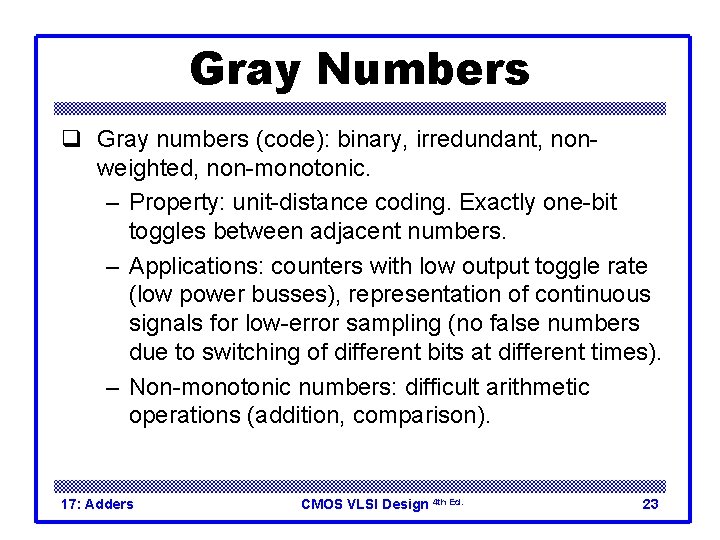 Gray Numbers q Gray numbers (code): binary, irredundant, nonweighted, non-monotonic. – Property: unit-distance coding.