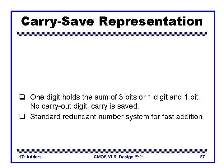 Carry-Save Representation q One digit holds the sum of 3 bits or 1 digit