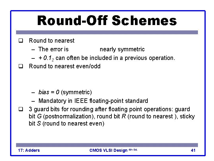 Round-Off Schemes q Round to nearest – The error is nearly symmetric – +