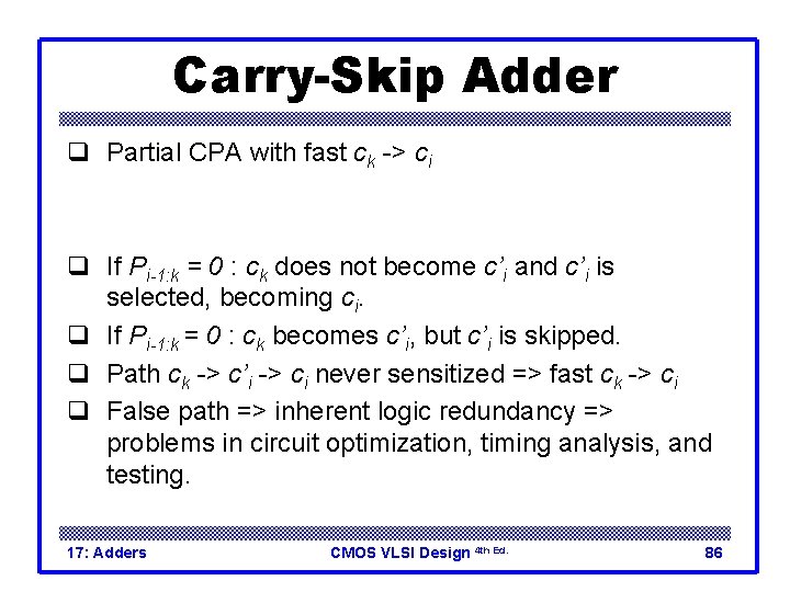 Carry-Skip Adder q Partial CPA with fast ck -> ci q If Pi-1: k