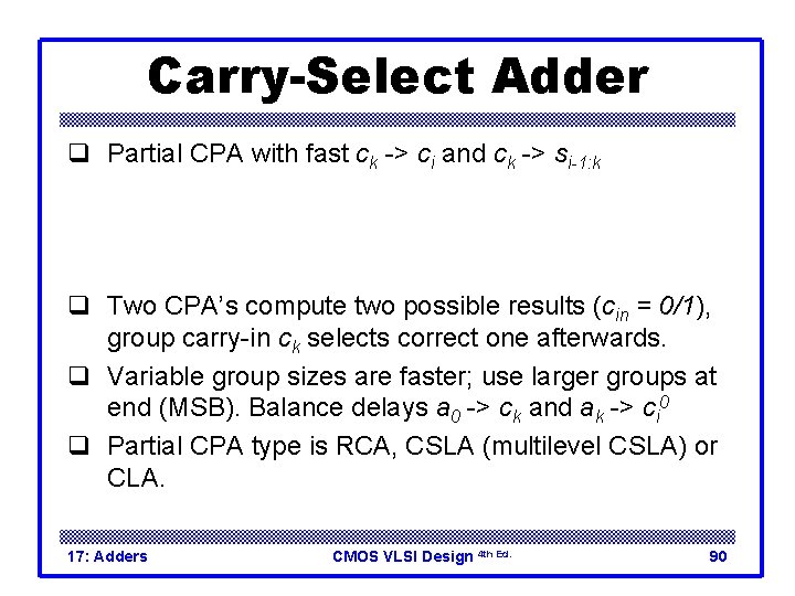 Carry-Select Adder q Partial CPA with fast ck -> ci and ck -> si-1: