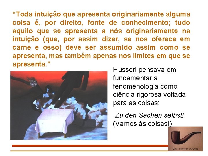 “Toda intuição que apresenta originariamente alguma coisa é, por direito, fonte de conhecimento; tudo