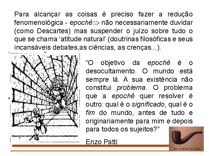 Para alcançar as coisas é preciso fazer a redução fenomenológica - epoché não necessariamente