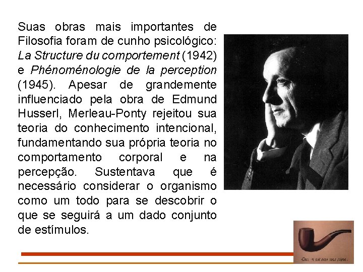 Suas obras mais importantes de Filosofia foram de cunho psicológico: La Structure du comportement