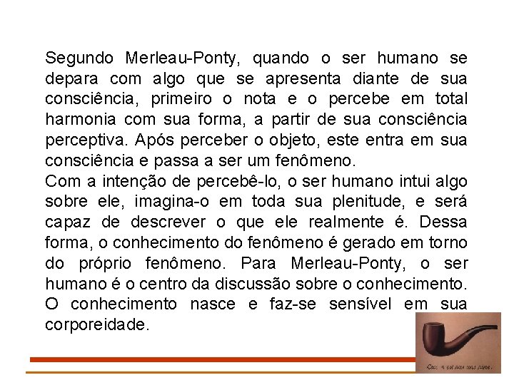 Segundo Merleau-Ponty, quando o ser humano se depara com algo que se apresenta diante