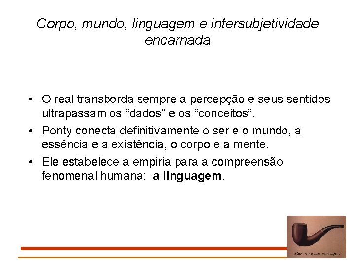 Corpo, mundo, linguagem e intersubjetividade encarnada • O real transborda sempre a percepção e