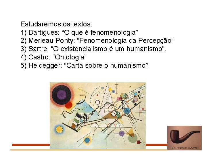 Estudaremos os textos: 1) Dartigues: “O que é fenomenologia” 2) Merleau-Ponty: “Fenomenologia da Percepção”