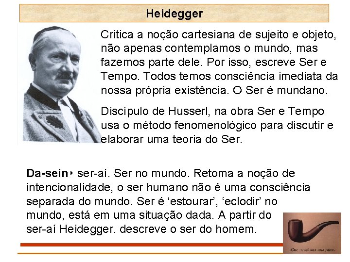 Heidegger Critica a noção cartesiana de sujeito e objeto, não apenas contemplamos o mundo,