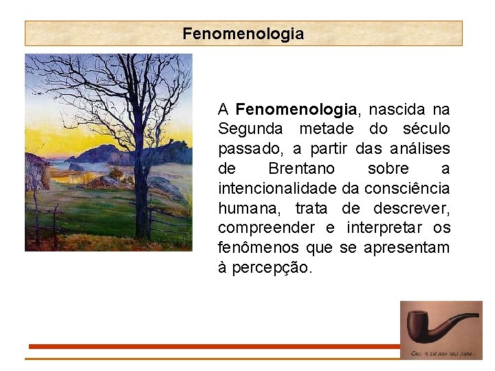 Fenomenologia A Fenomenologia, nascida na Segunda metade do século passado, a partir das análises