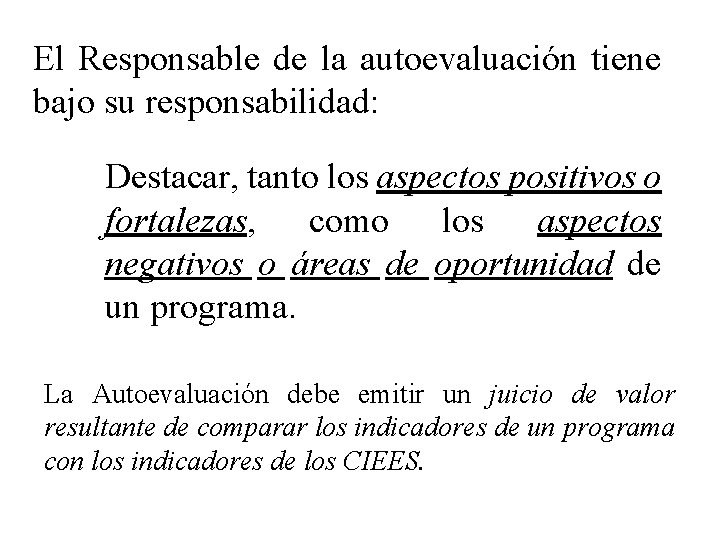 El Responsable de la autoevaluación tiene bajo su responsabilidad: Destacar, tanto los aspectos positivos