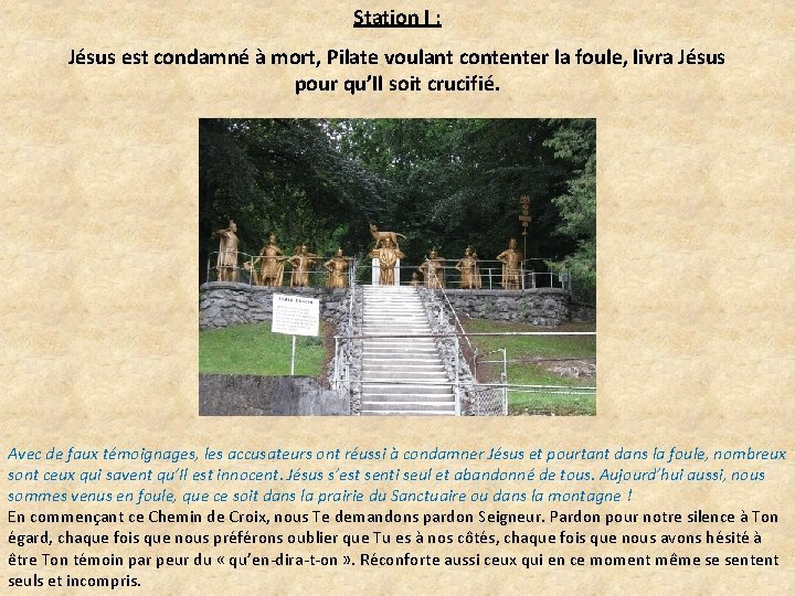 Station I : Jésus est condamné à mort, Pilate voulant contenter la foule, livra