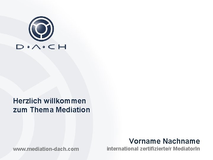 Herzlich willkommen zum Thema Mediation Vorname Nachname www. mediation-dach. com international zertifizierte/r Mediator. In