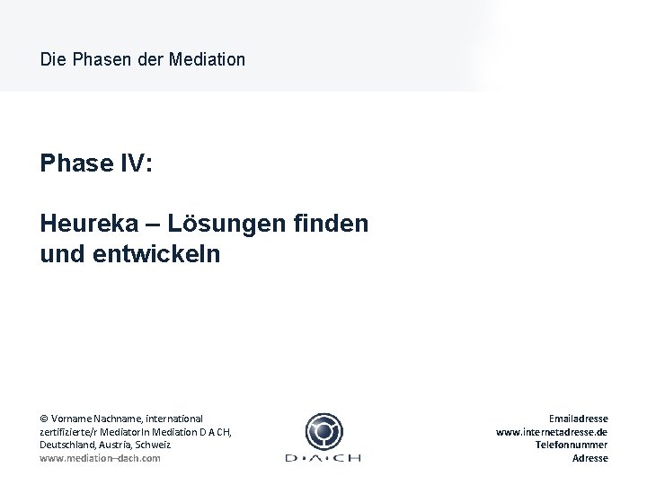 Die Phasen der Mediation Phase IV: Heureka – Lösungen finden und entwickeln © Vorname