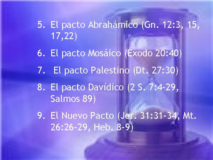 5. El pacto Abrahámico (Gn. 12: 3, 15, 17, 22) 6. El pacto Mosáico 5. El pacto Abrahámico (Gn. 12: 3, 15, 17, 22) 6. El pacto Mosáico