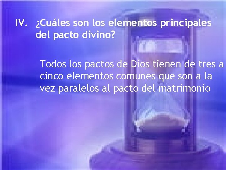 IV. ¿Cuáles son los elementos principales del pacto divino? Todos los pactos de Dios IV. ¿Cuáles son los elementos principales del pacto divino? Todos los pactos de Dios