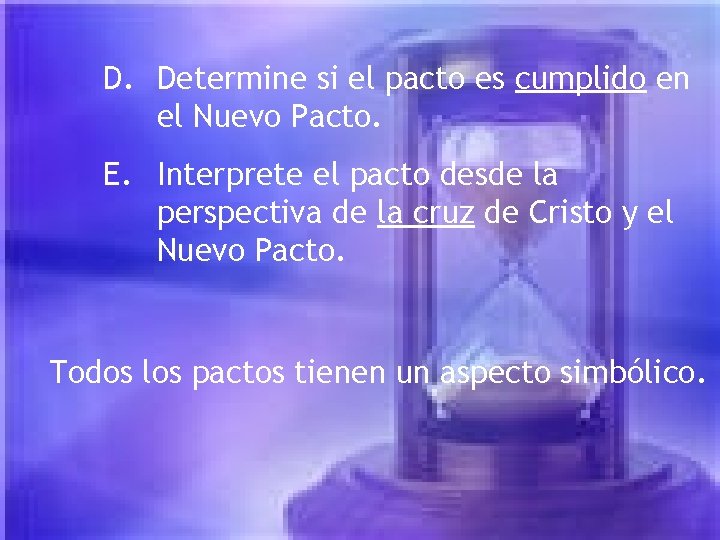 D. Determine si el pacto es cumplido en el Nuevo Pacto. E. Interprete el D. Determine si el pacto es cumplido en el Nuevo Pacto. E. Interprete el