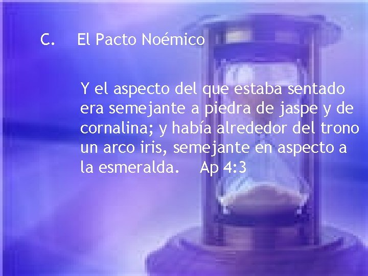 C. El Pacto Noémico Y el aspecto del que estaba sentado era semejante a C. El Pacto Noémico Y el aspecto del que estaba sentado era semejante a