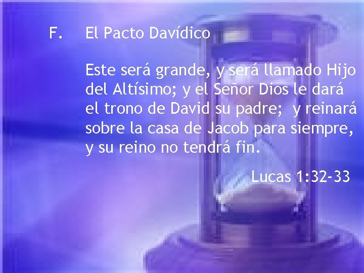 F. El Pacto Davídico Este será grande, y será llamado Hijo del Altísimo; y F. El Pacto Davídico Este será grande, y será llamado Hijo del Altísimo; y