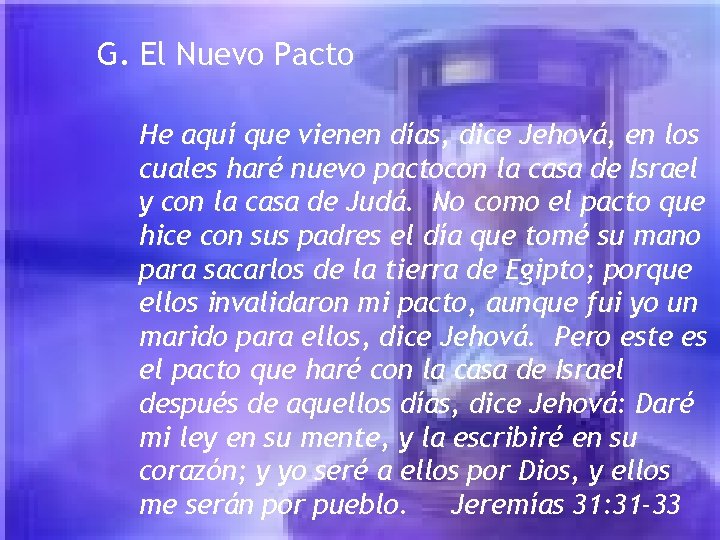 G. El Nuevo Pacto He aquí que vienen días, dice Jehová, en los cuales G. El Nuevo Pacto He aquí que vienen días, dice Jehová, en los cuales