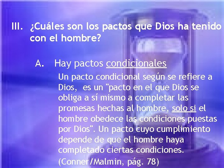 III. ¿Cuáles son los pactos que Dios ha tenido con el hombre? A. Hay III. ¿Cuáles son los pactos que Dios ha tenido con el hombre? A. Hay