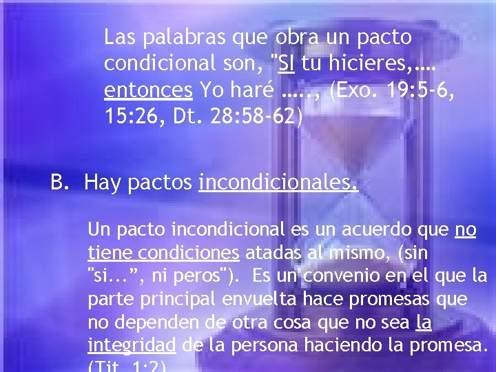 Las palabras que obra un pacto condicional son, "SI tu hicieres, …. entonces Yo Las palabras que obra un pacto condicional son, "SI tu hicieres, …. entonces Yo