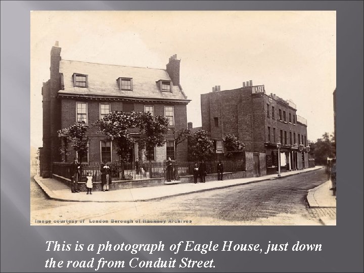 This is a photograph of Eagle House, just down the road from Conduit Street.