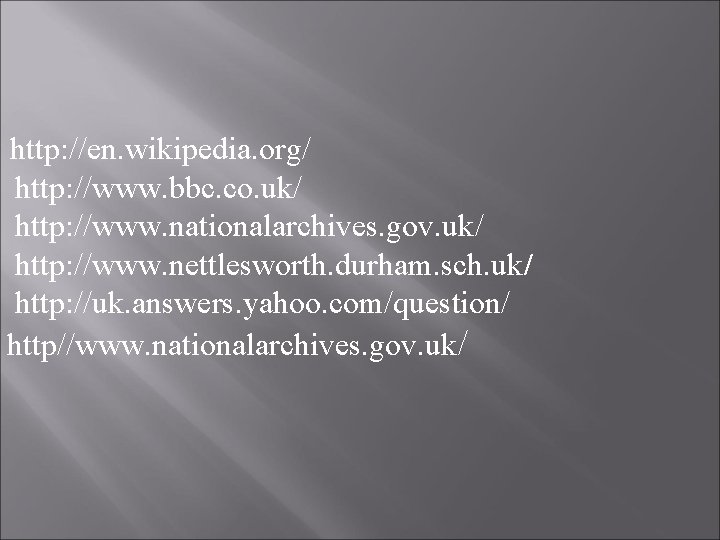 http: //en. wikipedia. org/ http: //www. bbc. co. uk/ http: //www. nationalarchives. gov. uk/