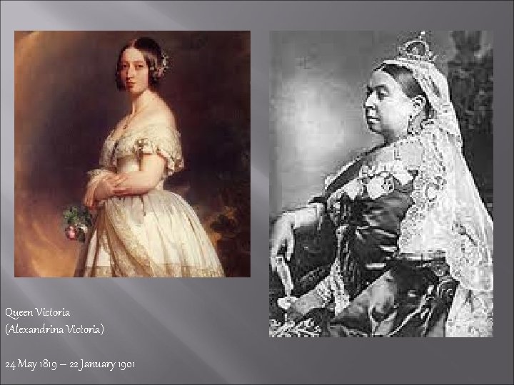 Queen Victoria (Alexandrina Victoria) 24 May 1819 – 22 January 1901 