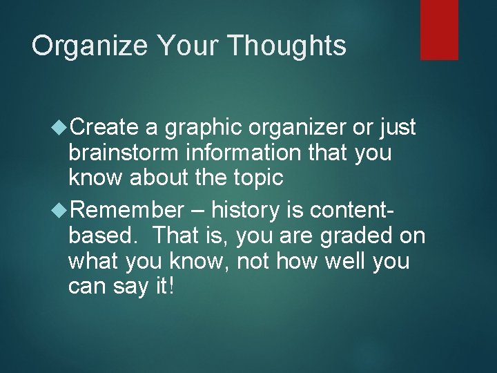 Organize Your Thoughts Create a graphic organizer or just brainstorm information that you know