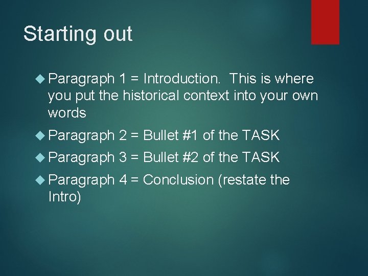 Starting out Paragraph 1 = Introduction. This is where you put the historical context