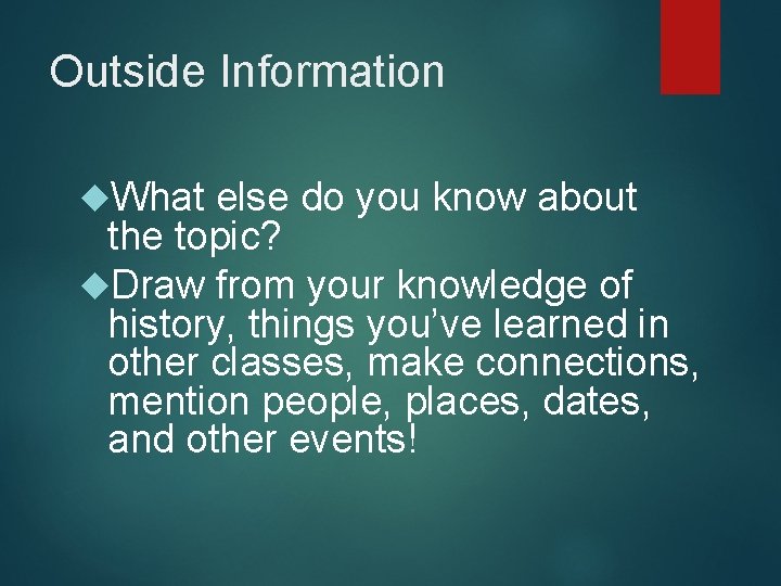 Outside Information What else do you know about the topic? Draw from your knowledge