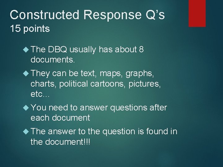 Constructed Response Q’s 15 points The DBQ usually has about 8 documents. They can