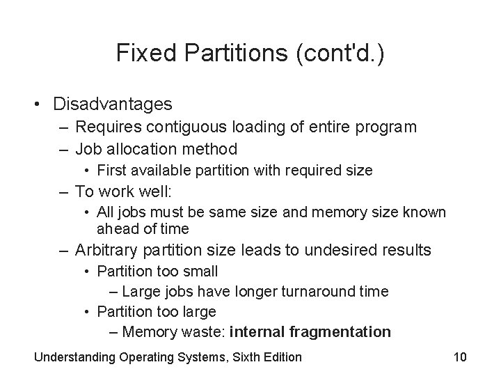 Fixed Partitions (cont'd. ) • Disadvantages – Requires contiguous loading of entire program –