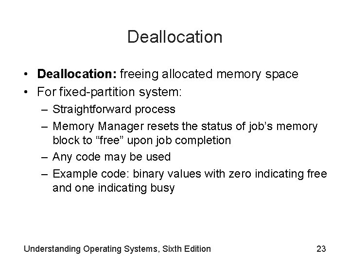 Deallocation • Deallocation: freeing allocated memory space • For fixed-partition system: – Straightforward process