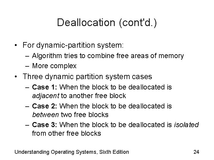 Deallocation (cont'd. ) • For dynamic-partition system: – Algorithm tries to combine free areas