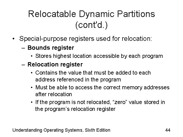 Relocatable Dynamic Partitions (cont'd. ) • Special-purpose registers used for relocation: – Bounds register