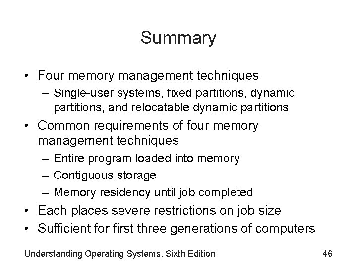 Summary • Four memory management techniques – Single-user systems, fixed partitions, dynamic partitions, and