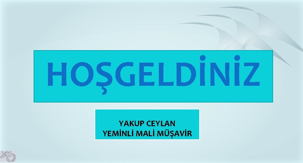 HOŞGELDİNİZ YAKUP CEYLAN YEMİNLİ MALİ MÜŞAVİR HOŞGELDİNİZ YAKUP CEYLAN YEMİNLİ MALİ MÜŞAVİR
